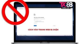 Cách Vào TX88 Không Bị Chặn