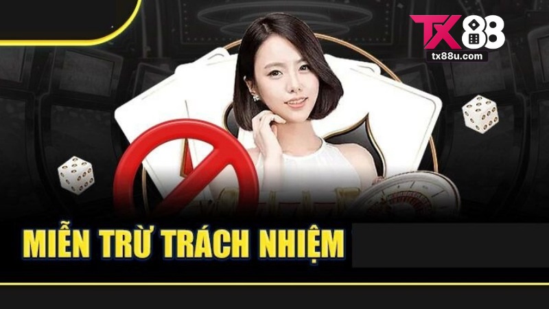 Miễn Trừ Trách Nhiệm Tại TX88